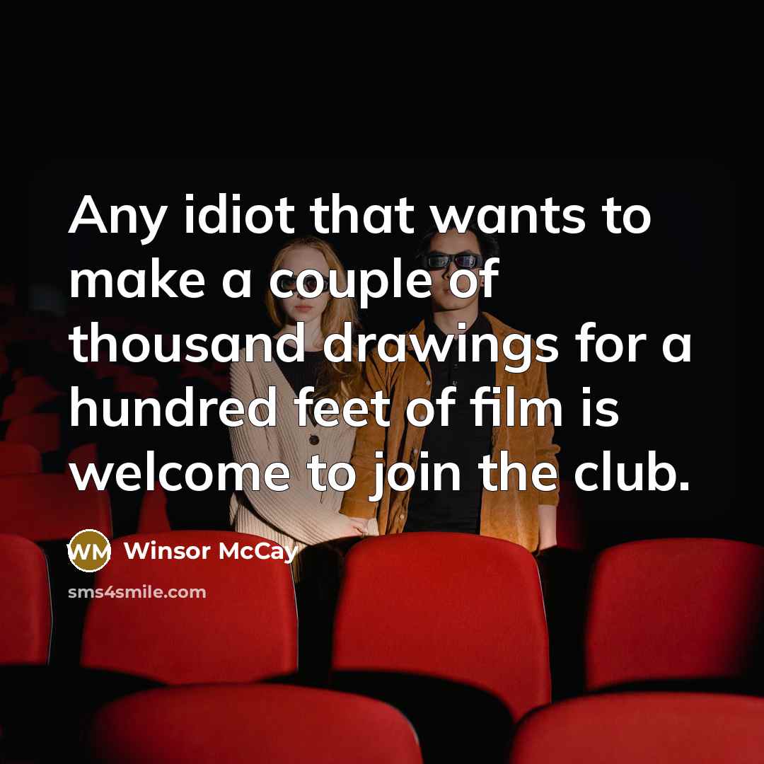 “Any idiot that wants to make a couple of thousand…” quote by Winsor McCay