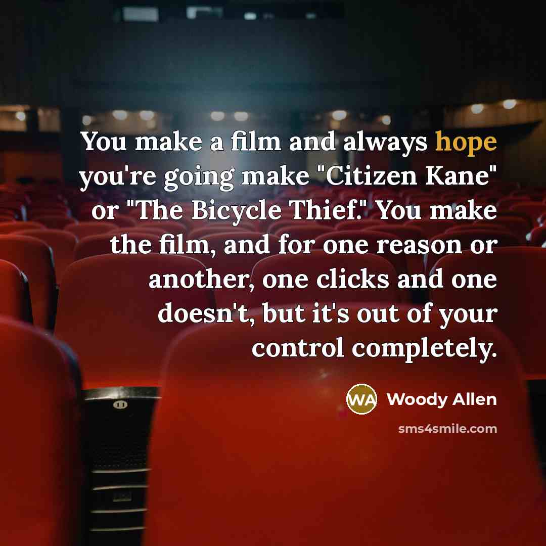 “You make a film and always hope you're going make…” quote by Woody Allen