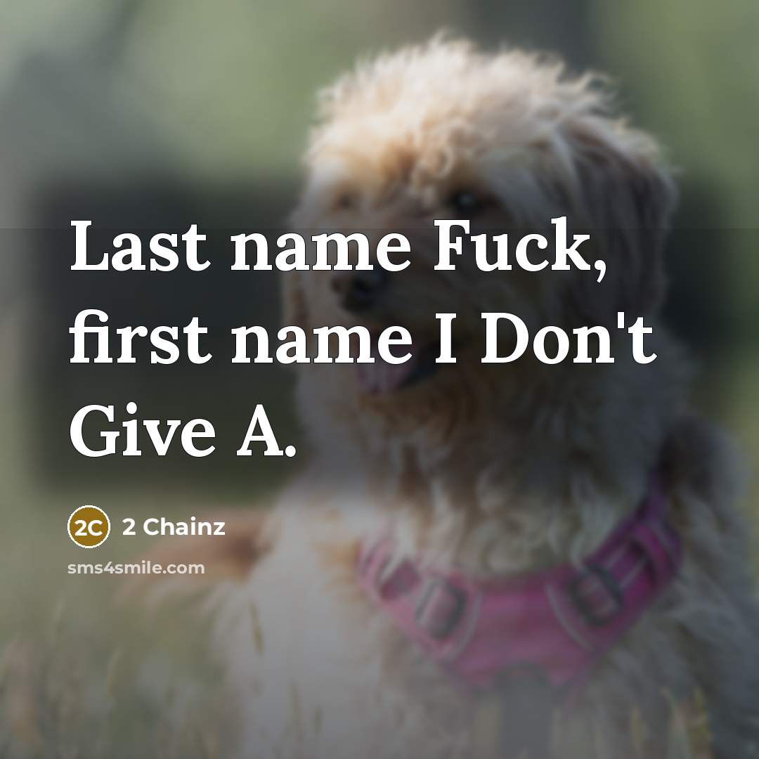 “Last name Fuck, first name I Don't Give A.” quote by 2 Chainz