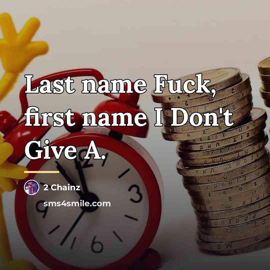 “Last name Fuck, first name I Don't Give A.…” quote by 2 Chainz