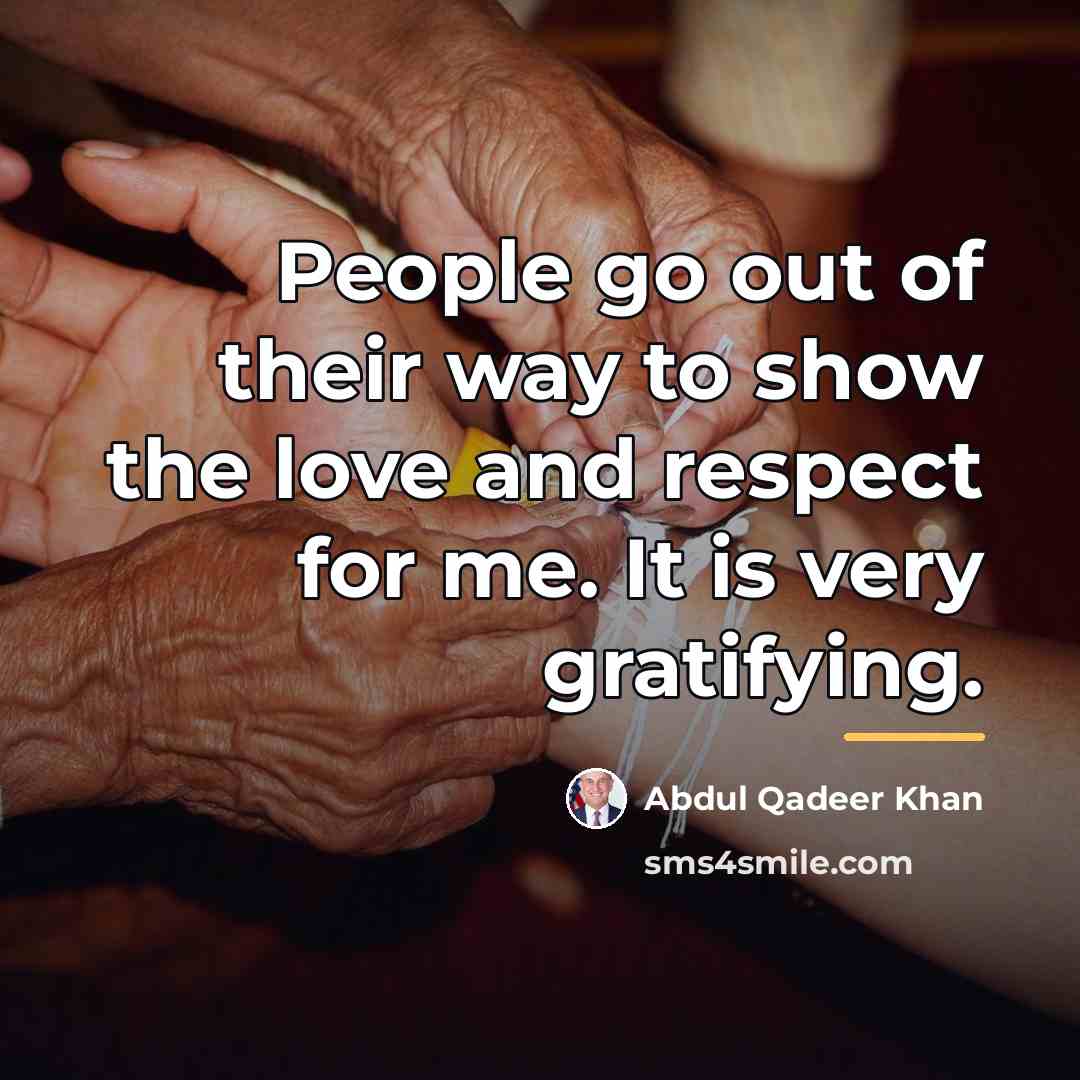 “People go out of their way to show the love…” quote by Abdul Qadeer Khan