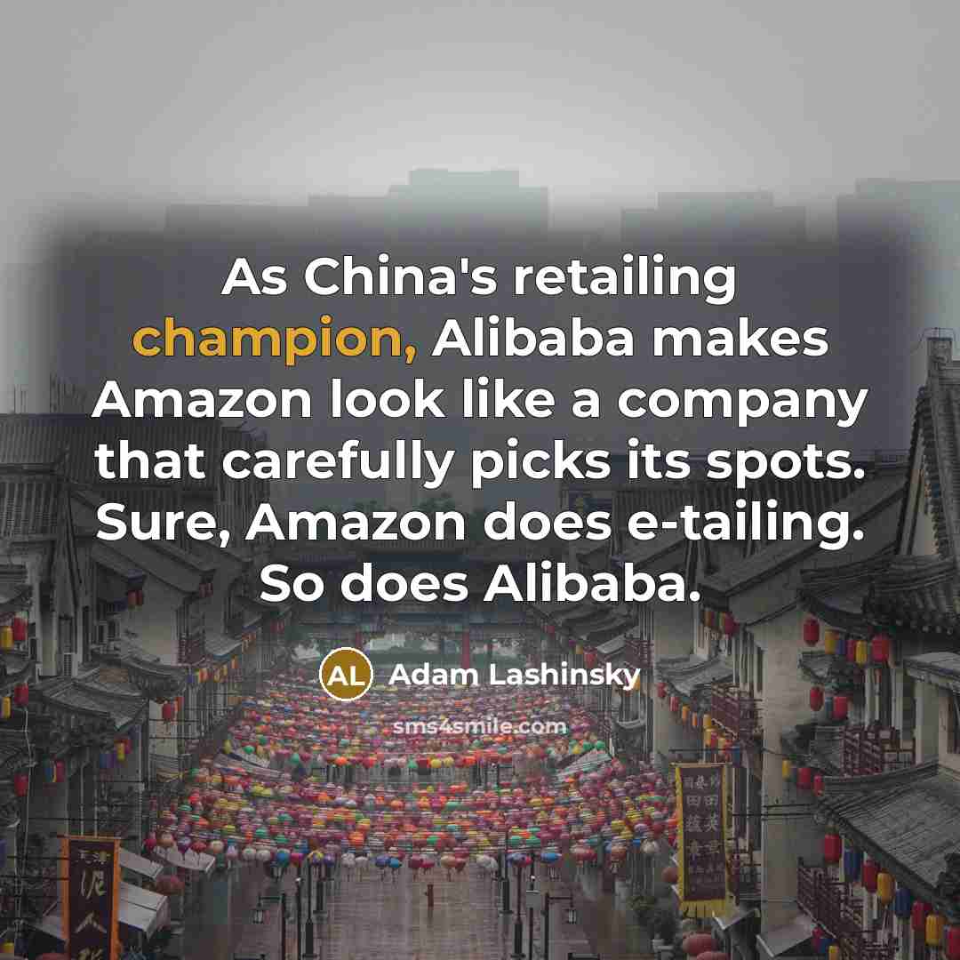 “As China's retailing champion, Alibaba makes Amazon look like a…” quote by Adam Lashinsky