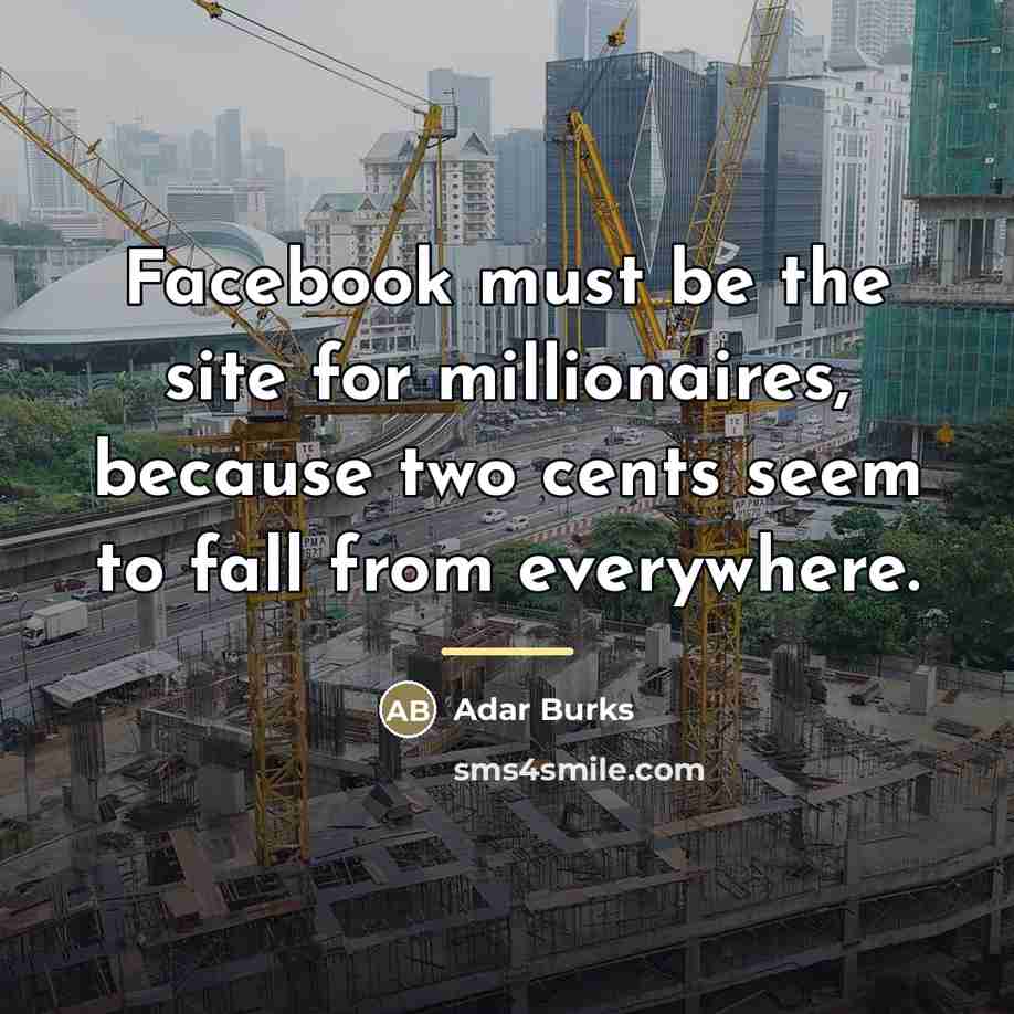 “Facebook must be the site for millionaires, because two cents…” quote by Adar Burks