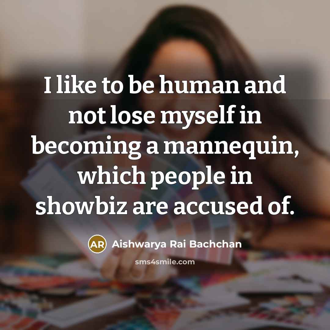 “I like to be human and not lose myself in…” quote by Aishwarya Rai Bachchan