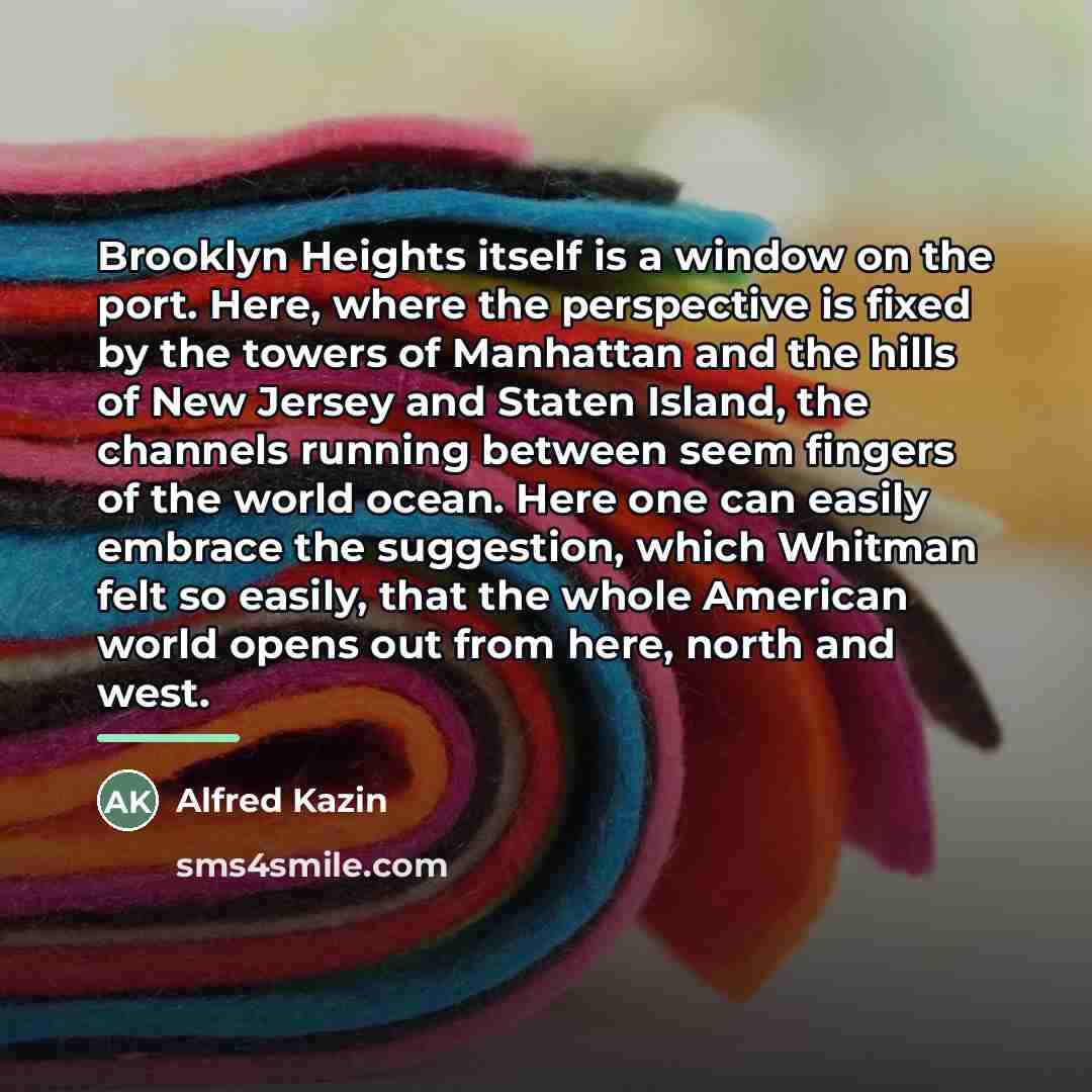 “Brooklyn Heights itself is a window on the port. Here,…” quote by Alfred Kazin