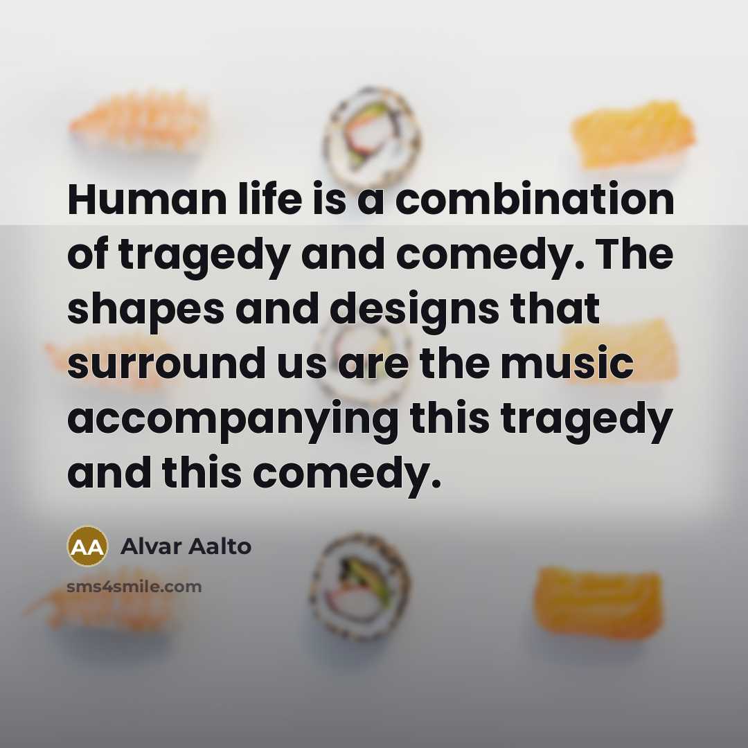 “Human life is a combination of tragedy and comedy. The…” quote by Alvar Aalto