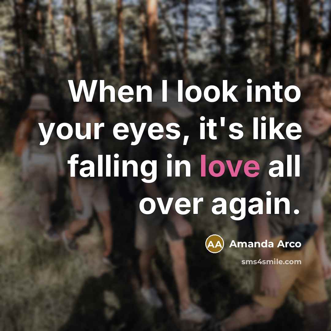 “When I look into your eyes, it's like falling in love all over again.” quote by Amanda Arco