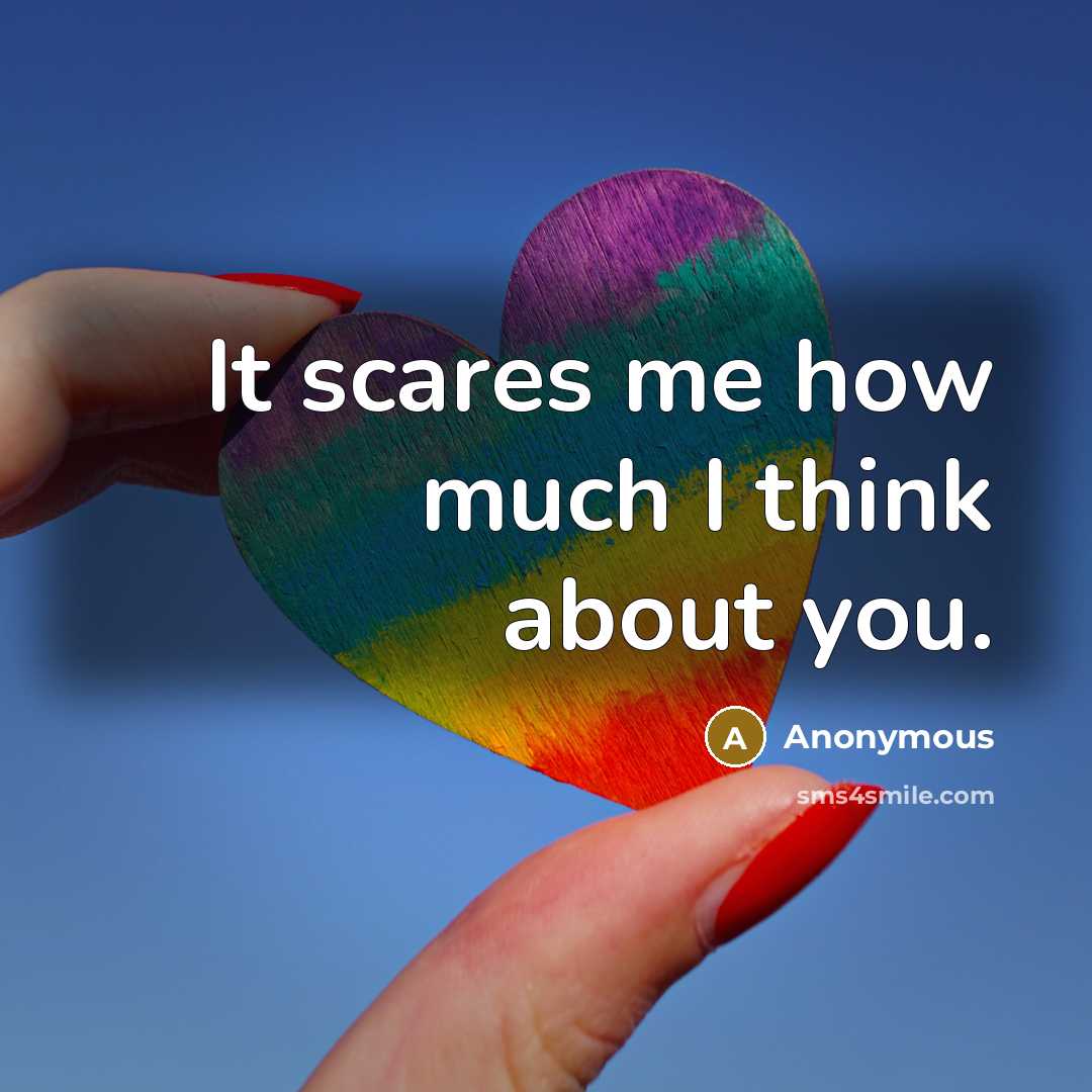 “It scares me how much I think about you.…” quote by Anonymous