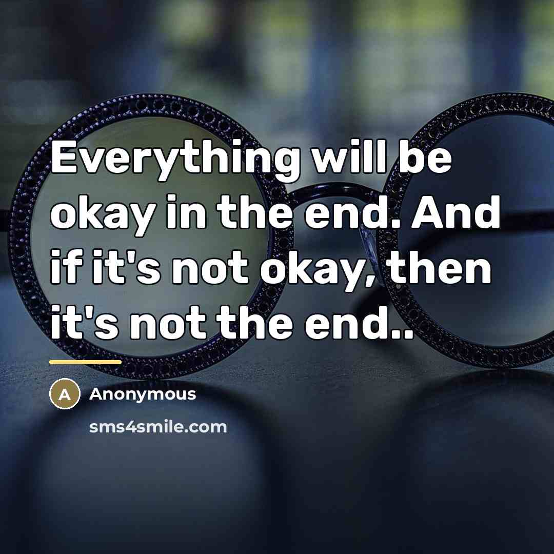 “Everything will be okay in the end. And if it's…” quote by Anonymous