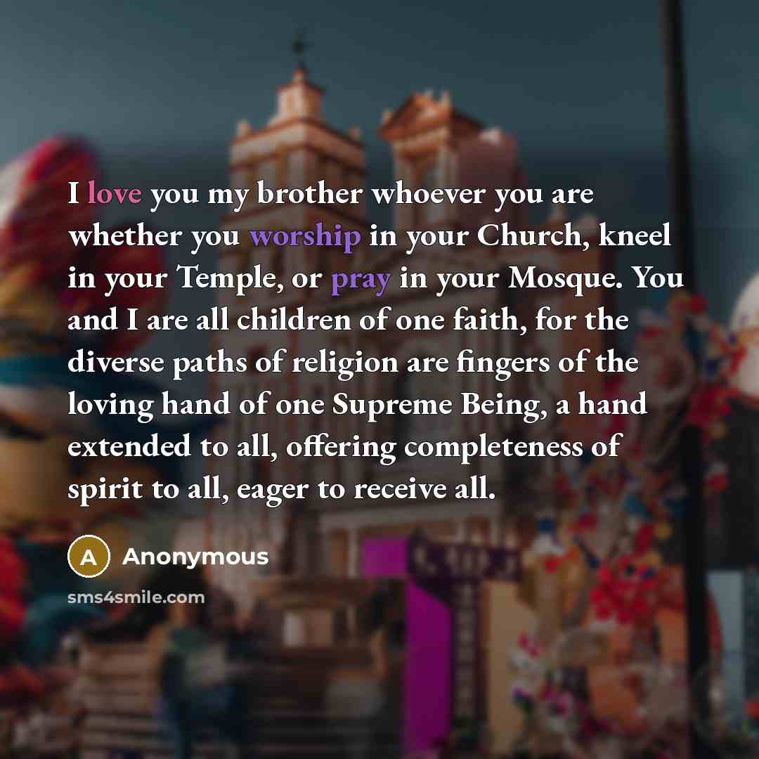 “I love you my brother whoever you are whether you…” quote by Anonymous