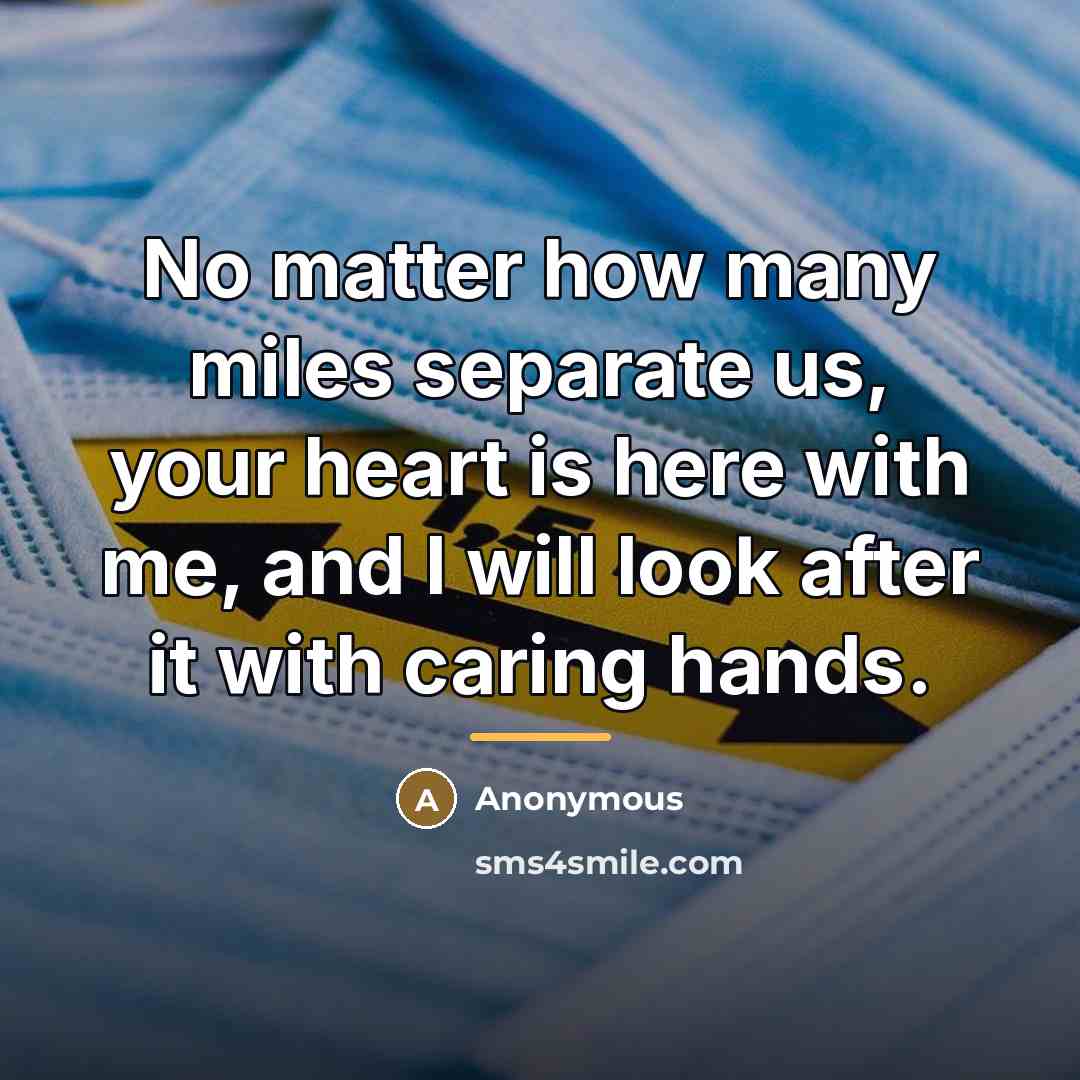 “No matter how many miles separate us, your heart is…” quote by Anonymous