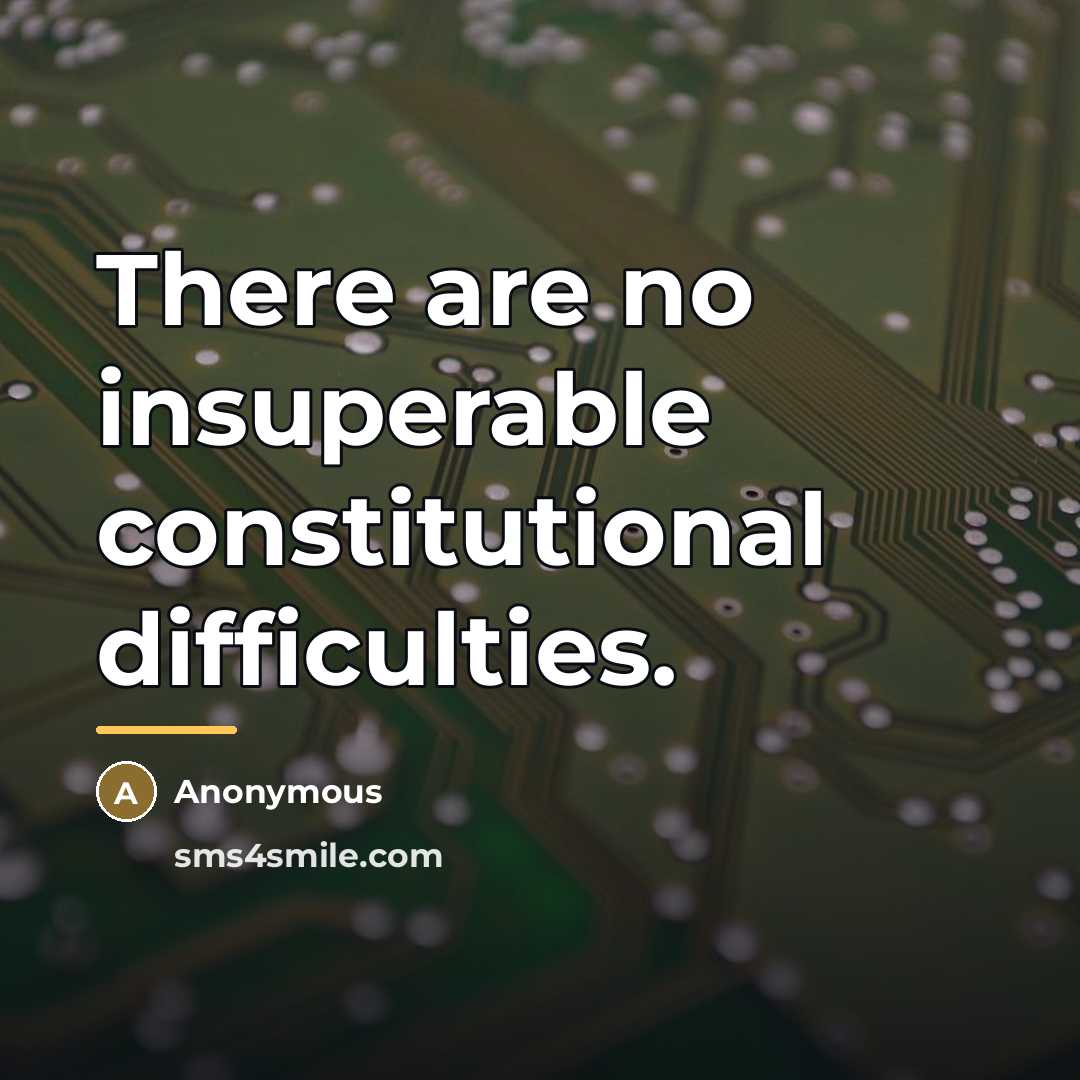 “There are no insuperable constitutional difficulties.…” quote by Anonymous