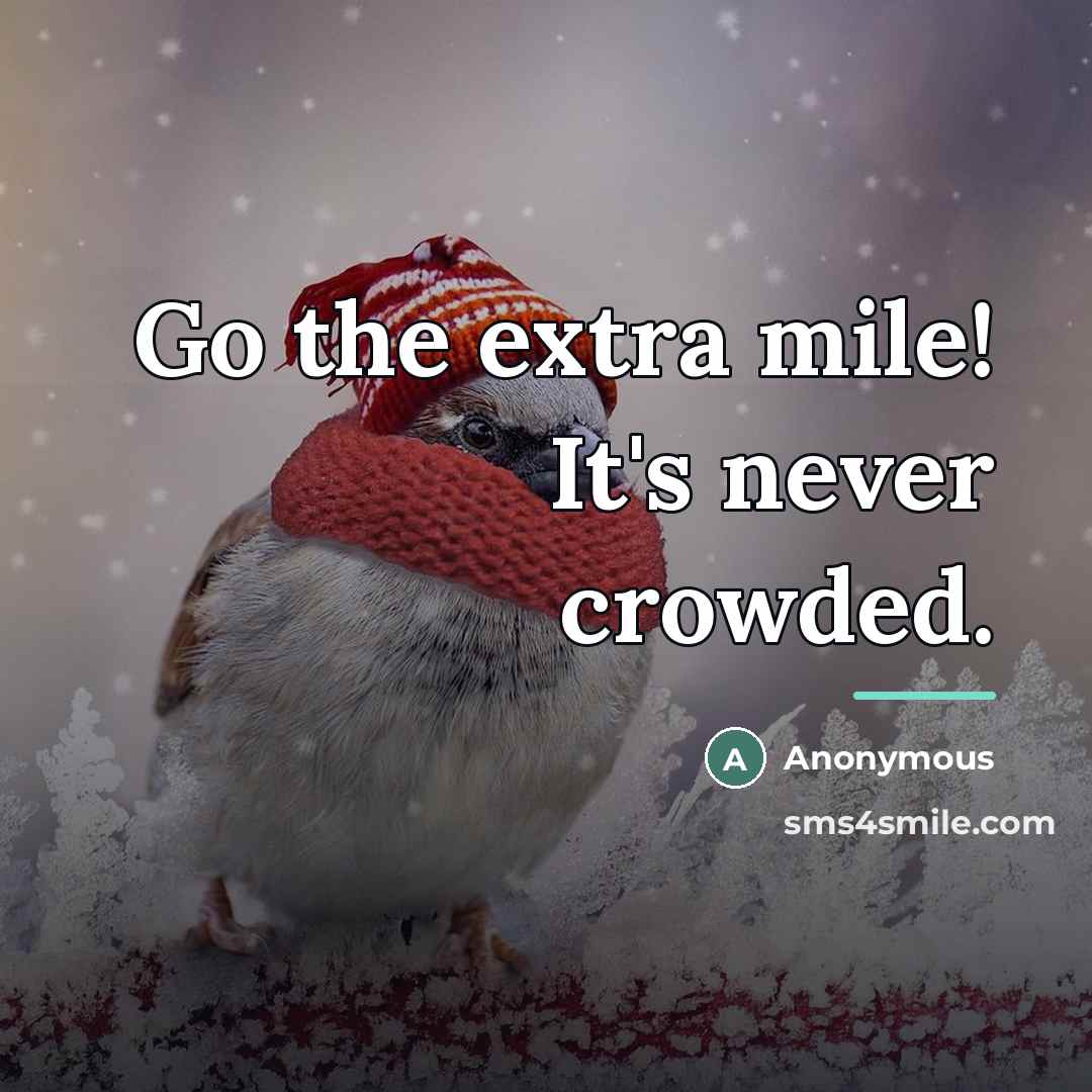 “Go the extra mile! It's never crowded.…” quote by Anonymous