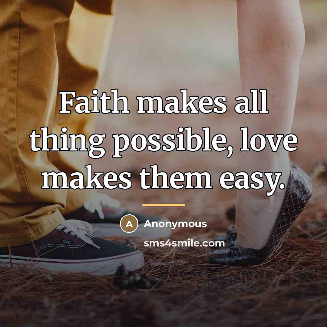 “Faith makes all thing possible, love makes them easy.…” quote by Anonymous