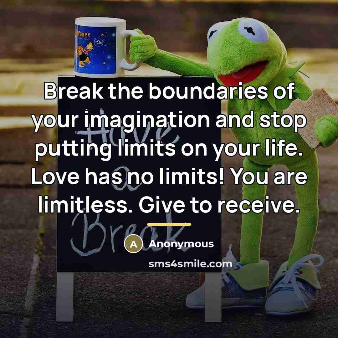 “Break the boundaries of your imagination and stop putting limits…” quote by Anonymous
