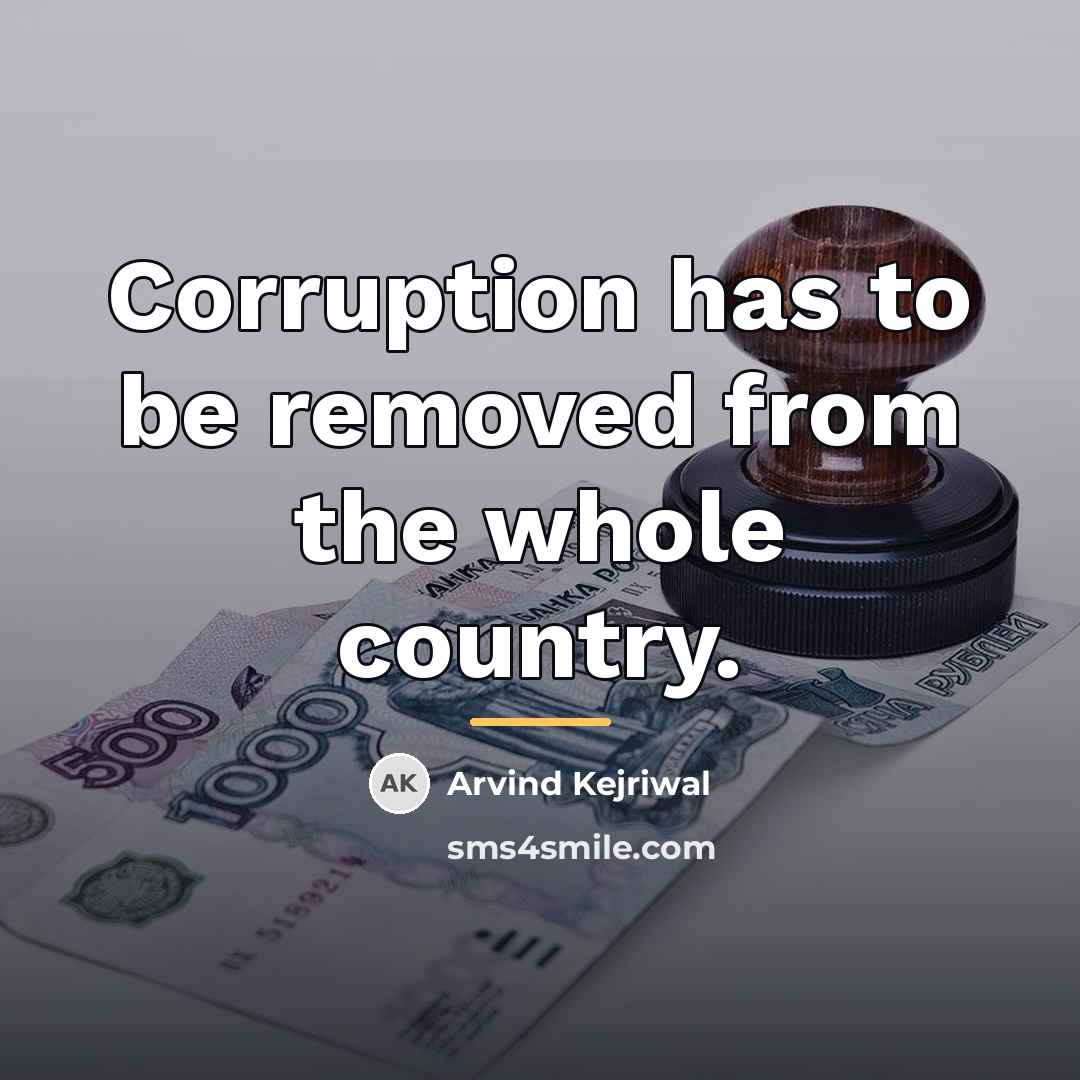 “Corruption has to be removed from the whole country.…” quote by Arvind Kejriwal