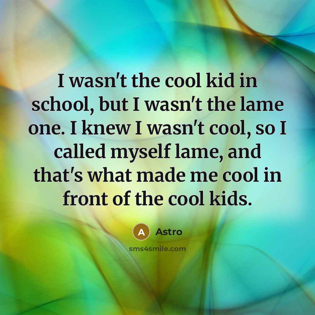 “I wasn't the cool kid in school, but I wasn't…” quote by Astro