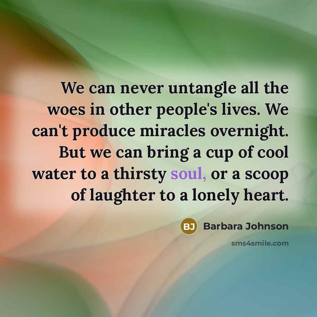 “We can never untangle all the woes in other people's…” quote by Barbara Johnson
