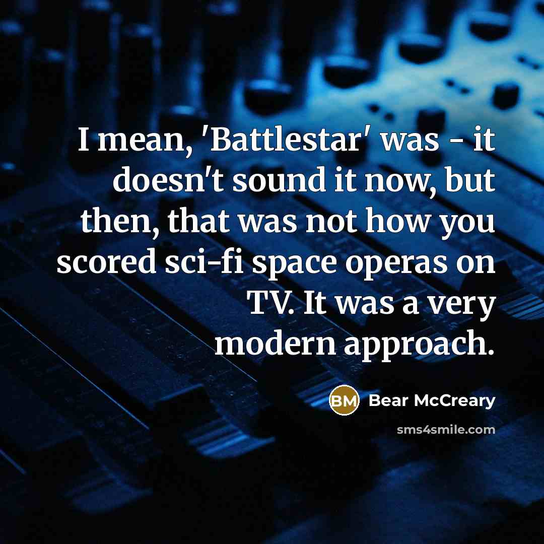 “I mean, 'Battlestar' was - it doesn't sound it now,…” quote by Bear McCreary