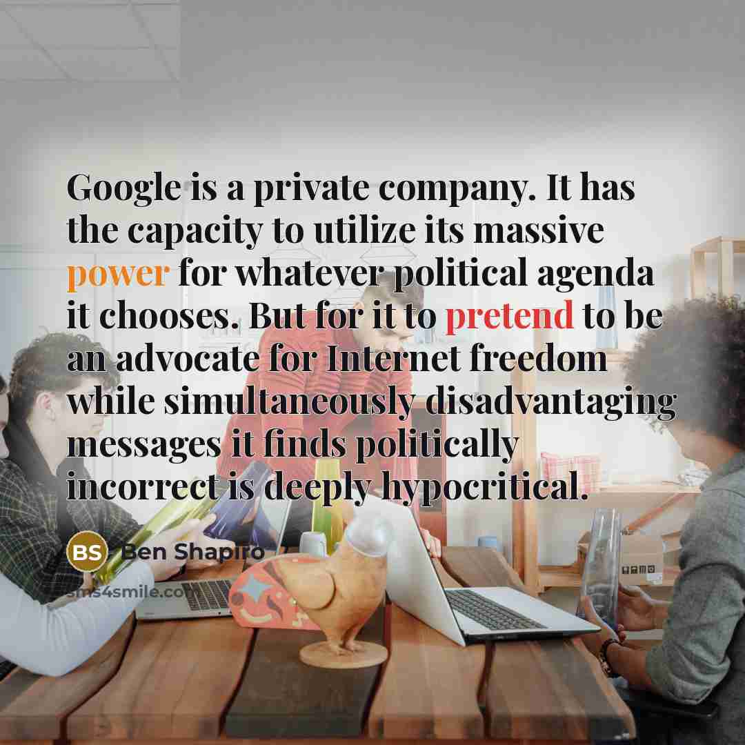 “Google is a private company. It has the capacity to…” quote by Ben Shapiro