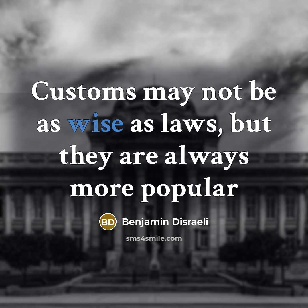 “Customs may not be as wise as laws, but they…” quote by Benjamin Disraeli