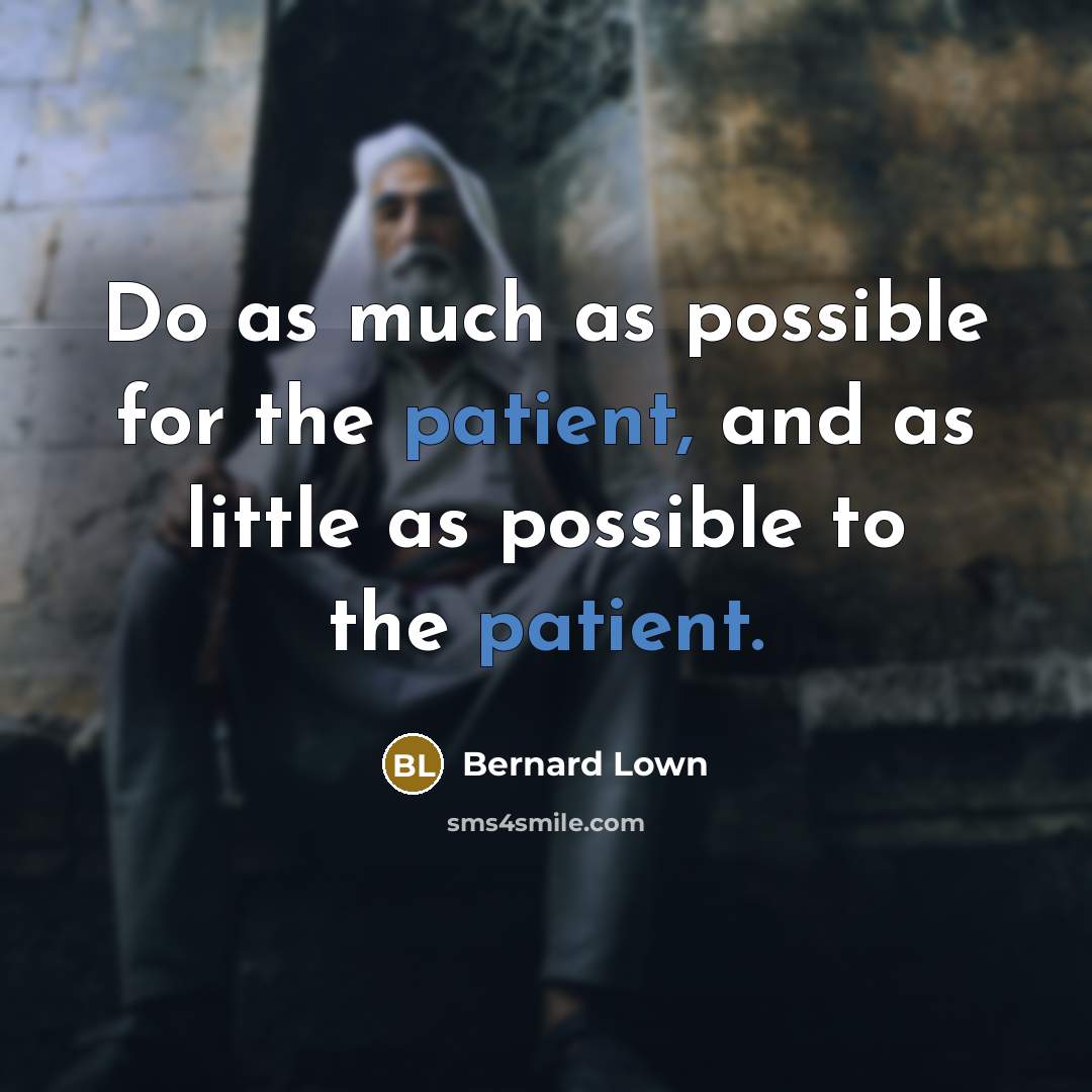 “Do as much as possible for the patient, and as…” quote by Bernard Lown