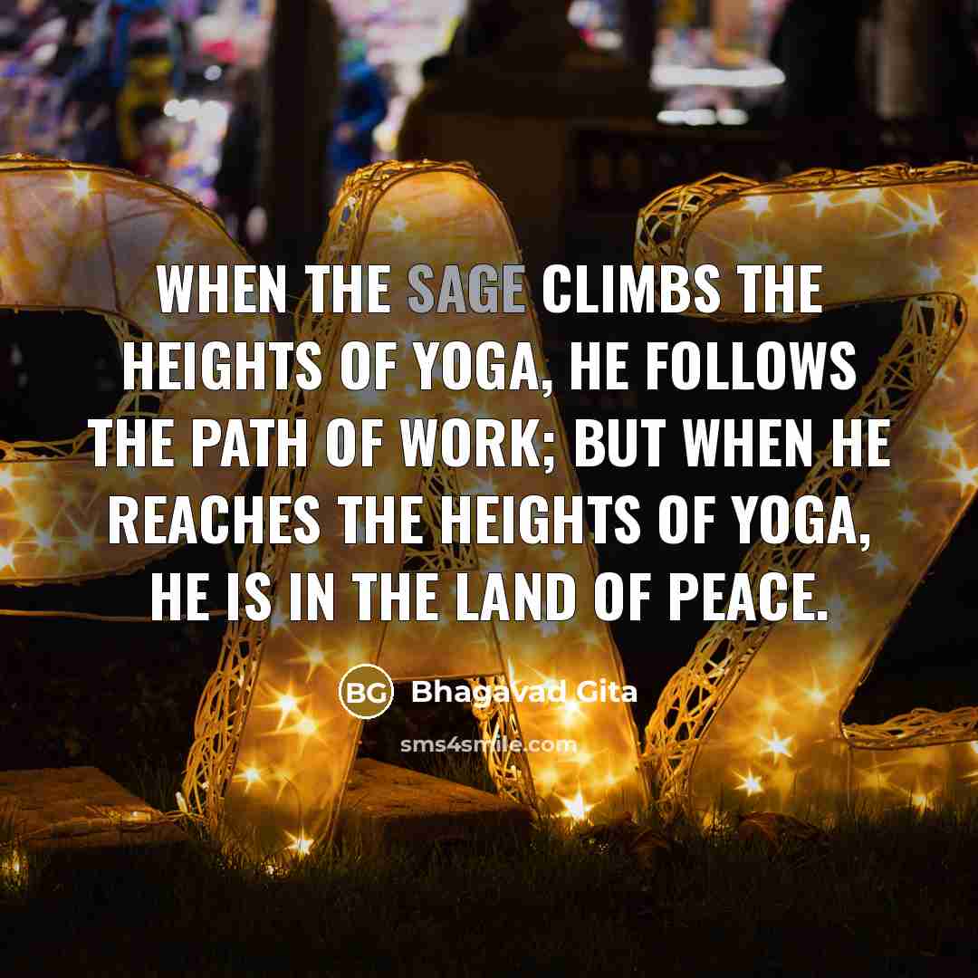 “When the sage climbs the heights of Yoga, he follows…” quote by Bhagavad Gita