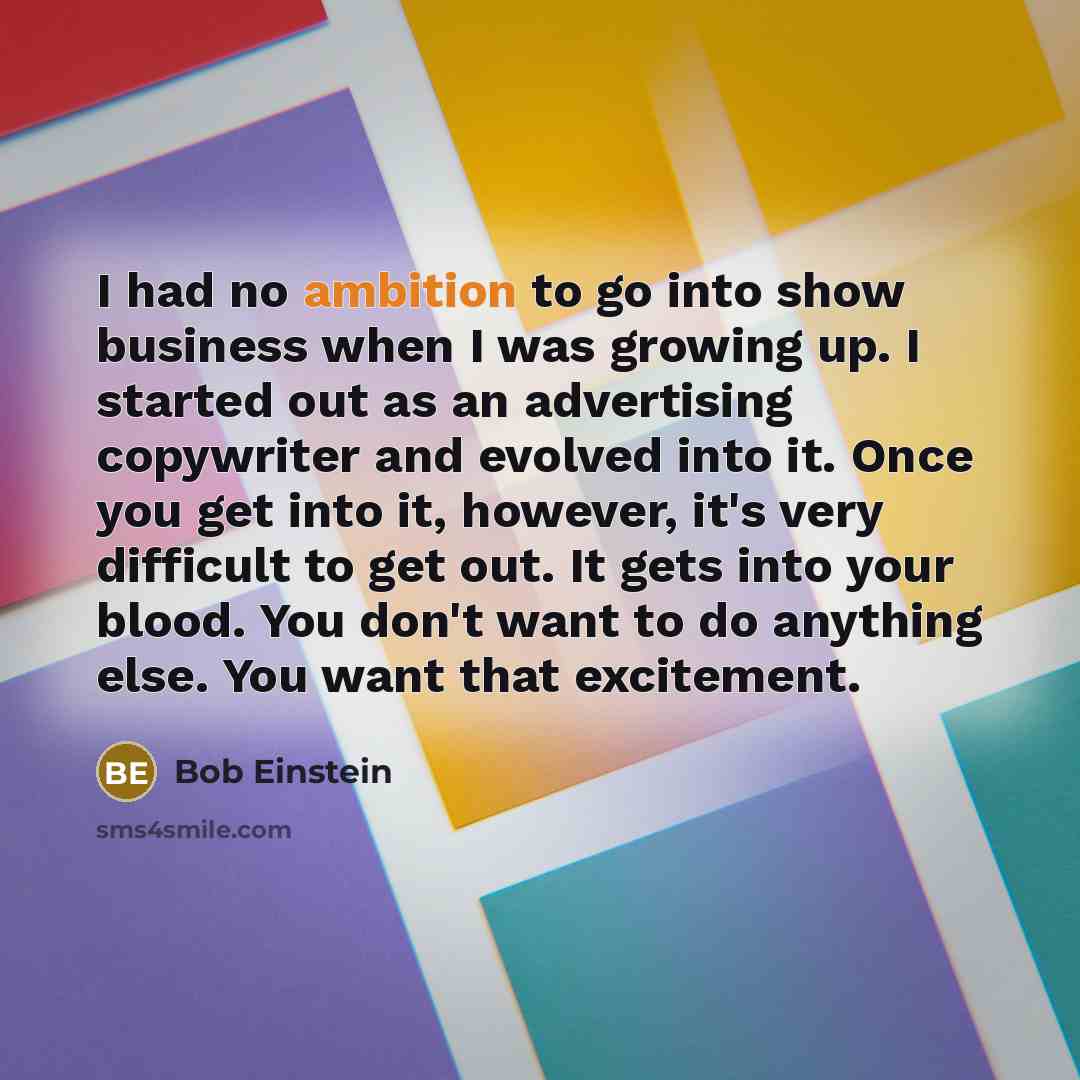 “I had no ambition to go into show business when…” quote by Bob Einstein