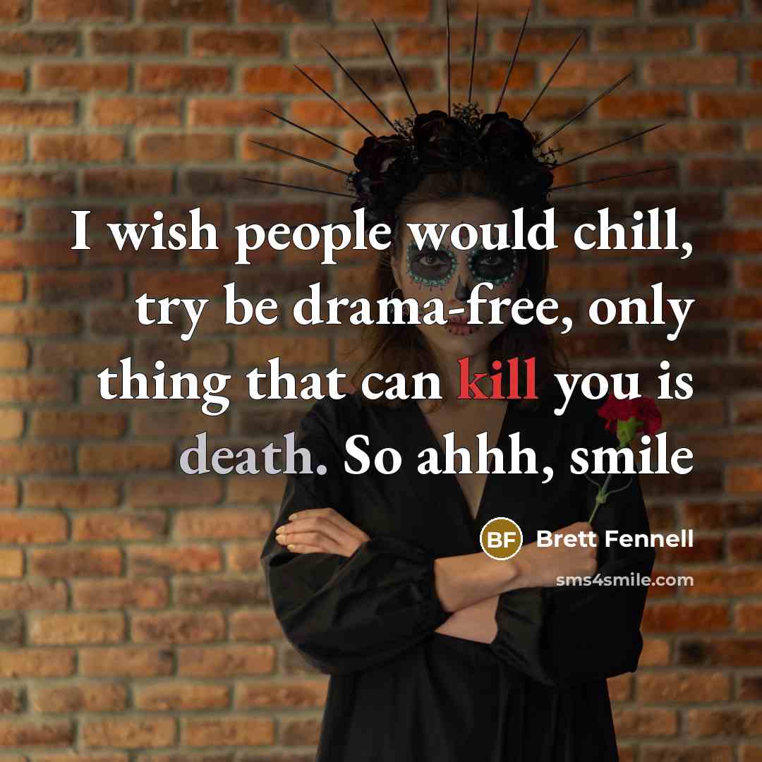 “I wish people would chill, try be drama-free, only thing…” quote by Brett Fennell
