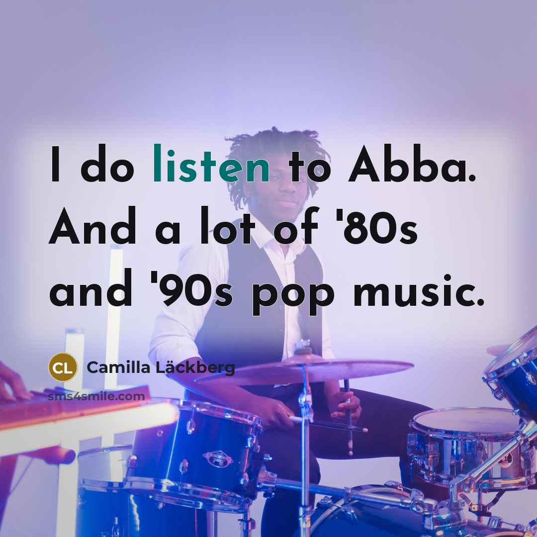 “I do listen to Abba. And a lot of '80s…” quote by Camilla Lackberg