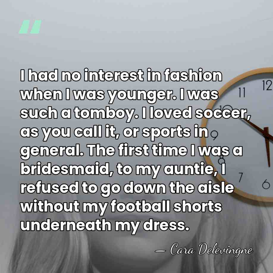 I had no interest in fashion when I was younger. I was&hellip; - Cara Delevingne