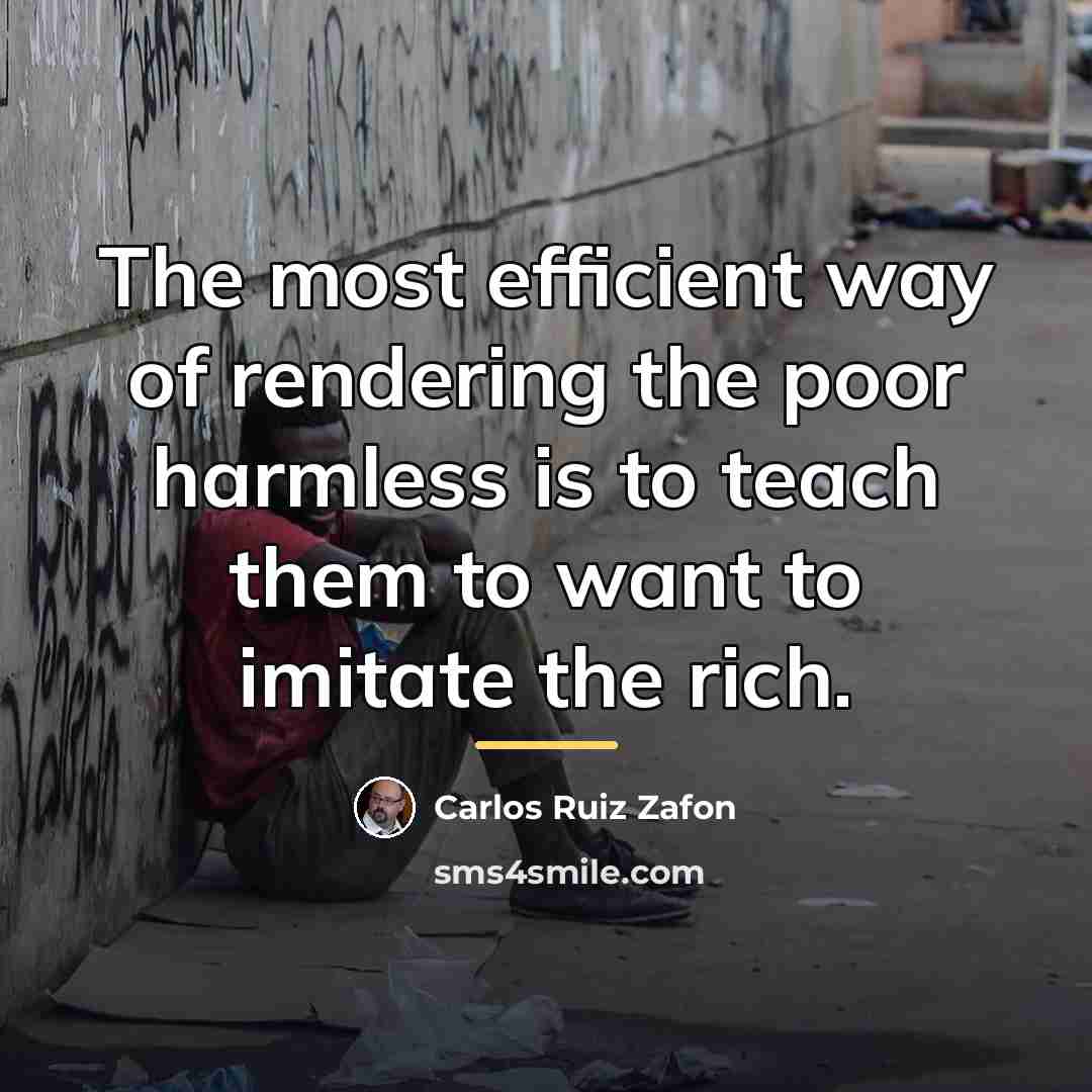 “The most efficient way of rendering the poor harmless is…” quote by Carlos Ruiz Zafon