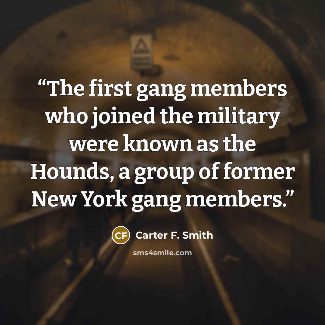 “The first gang members who joined the military were known as the Hounds, a group of former New York gang members.” quote by Carter F. Smith