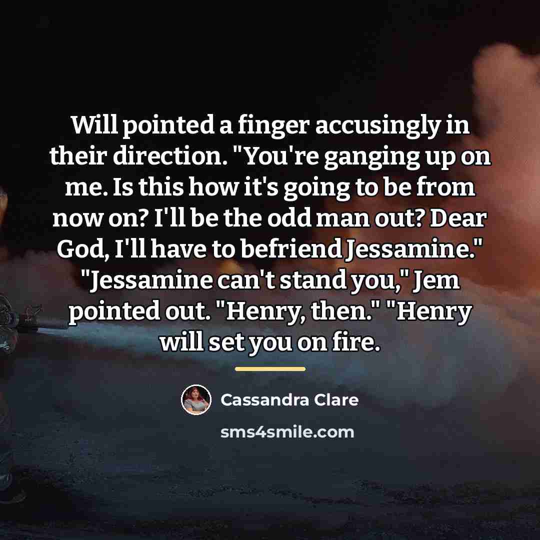 “Will pointed a finger accusingly in their direction. "You're ganging…” quote by Cassandra Clare