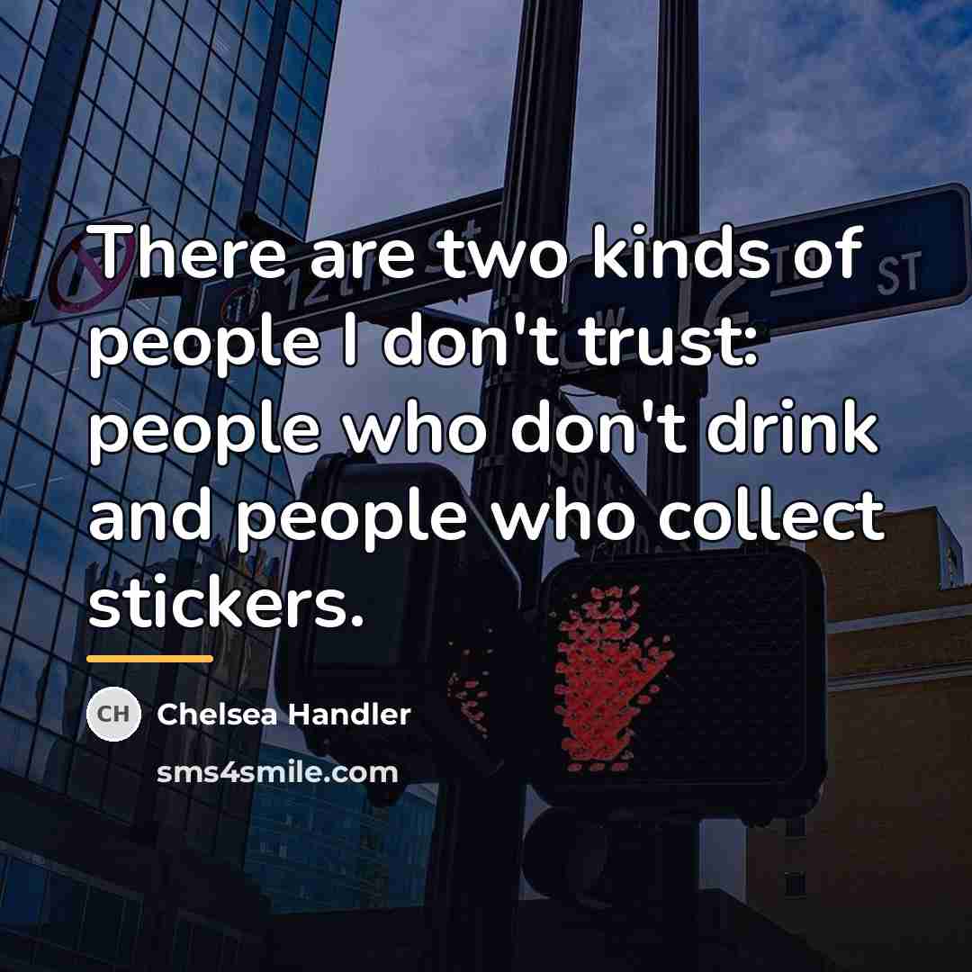 “There are two kinds of people I don't trust: people…” quote by Chelsea Handler