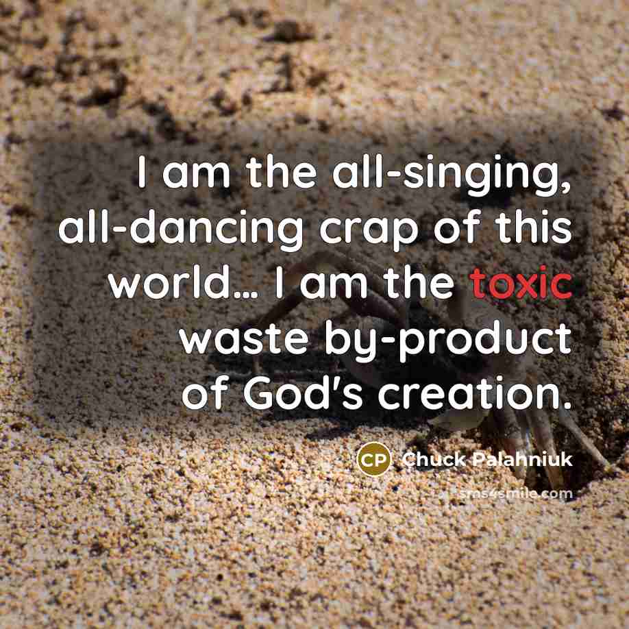 “I am the all-singing, all-dancing crap of this world.... I…” quote by Chuck Palahniuk
