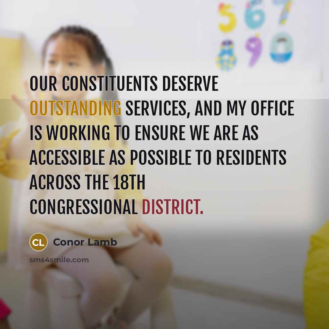“Our constituents deserve outstanding services, and my office is working to ensure we are as accessible as possible to residents across the 18th Congressional District.” quote by Conor Lamb