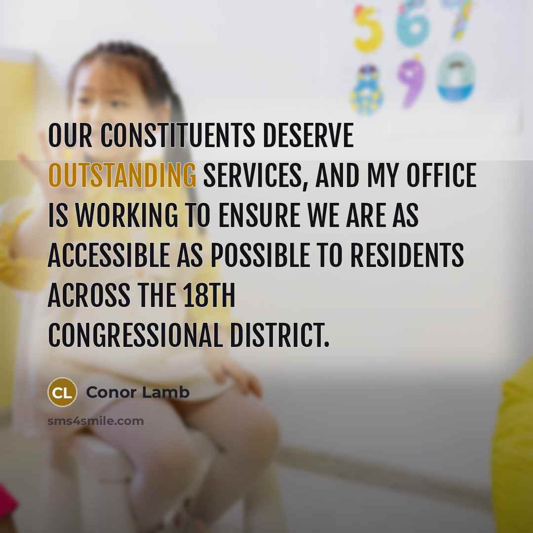 “Our constituents deserve outstanding services, and my office is working…” quote by Conor Lamb