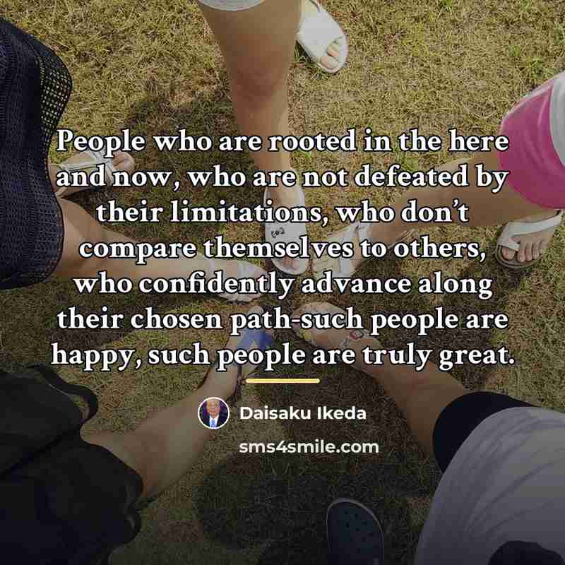 “People who are rooted in the here and now, who…” quote by Daisaku Ikeda