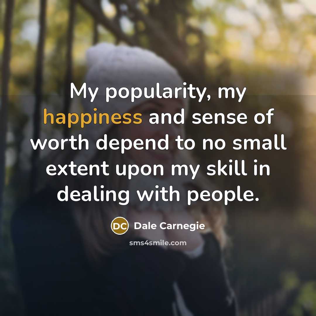“My popularity, my happiness and sense of worth depend to…” quote by Dale Carnegie