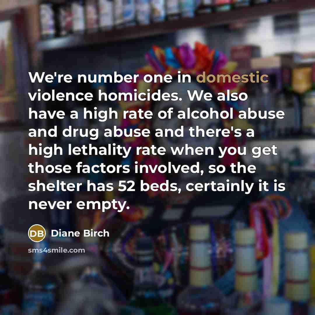 “We're number one in domestic violence homicides. We also have…” quote by Diane Birch