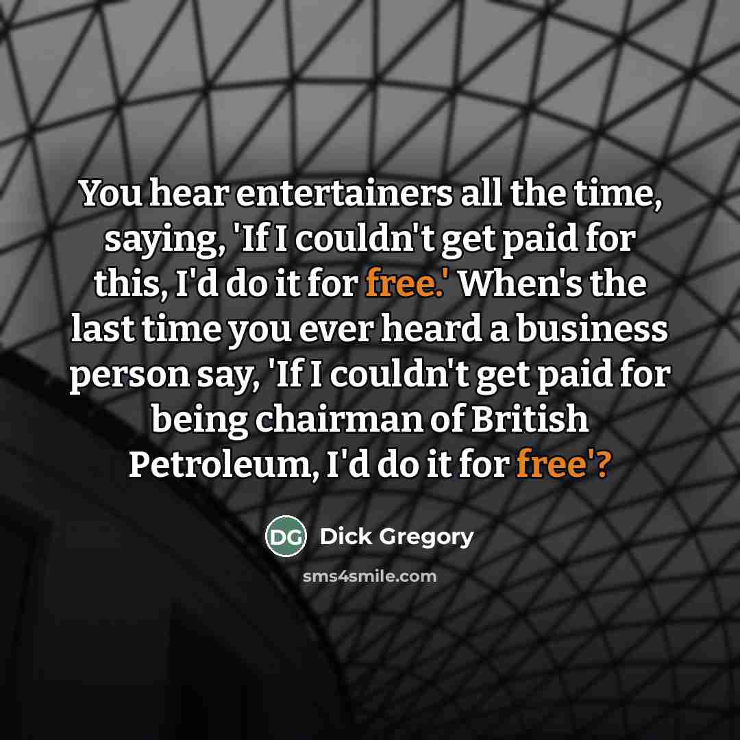 “You hear entertainers all the time, saying, 'If I couldn't…” quote by Dick Gregory