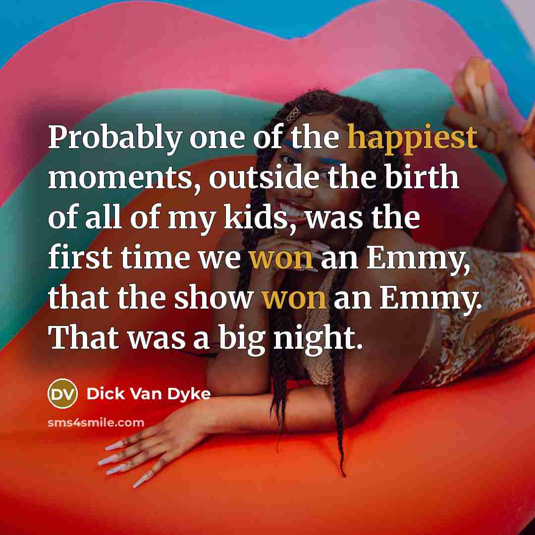“Probably one of the happiest moments, outside the birth of…” quote by Dick Van Dyke
