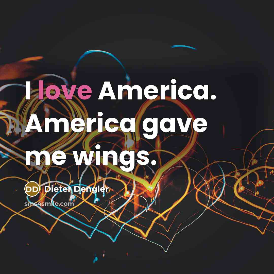 “I love America. America gave me wings.…” quote by Dieter Dengler