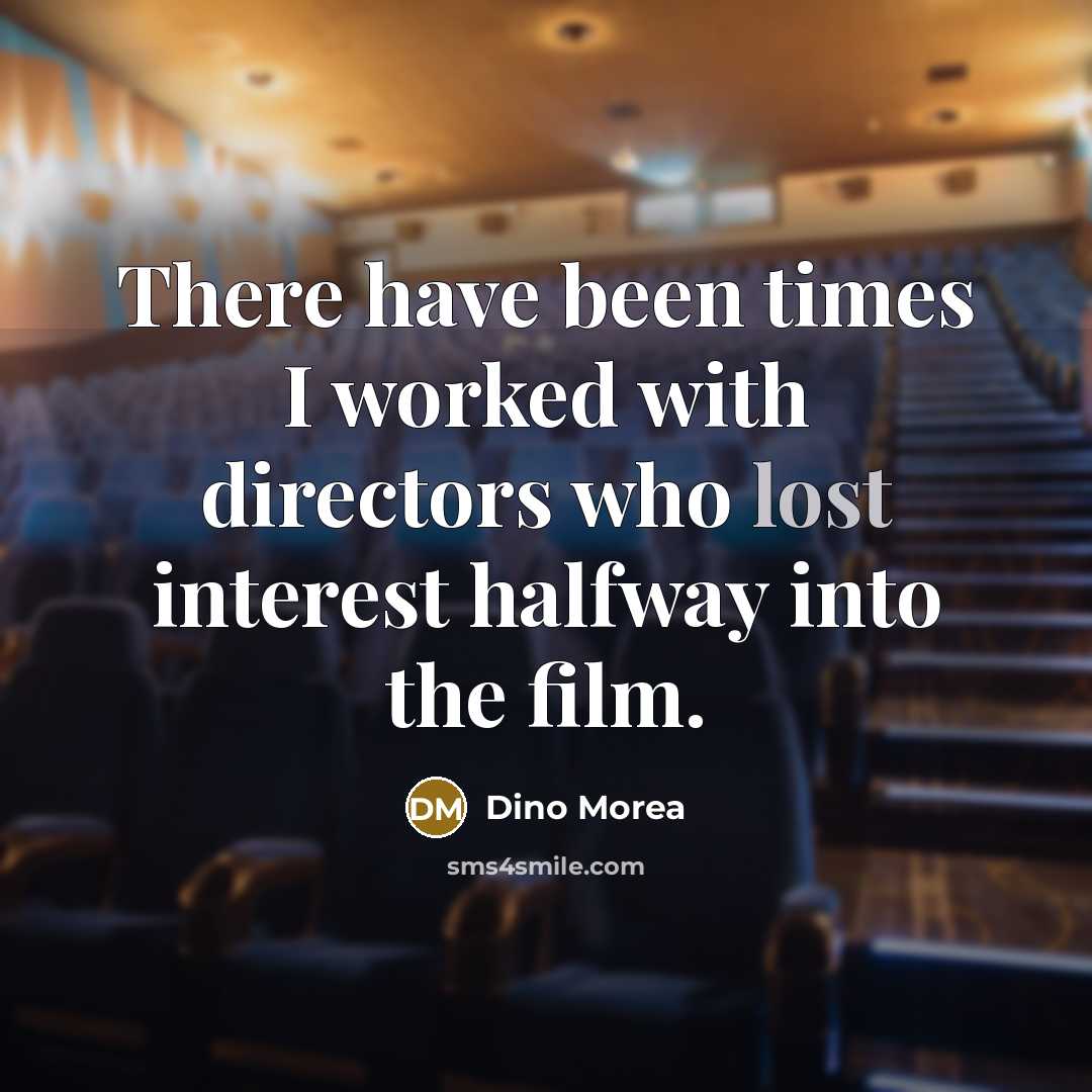 “There have been times I worked with directors who lost…” quote by Dino Morea