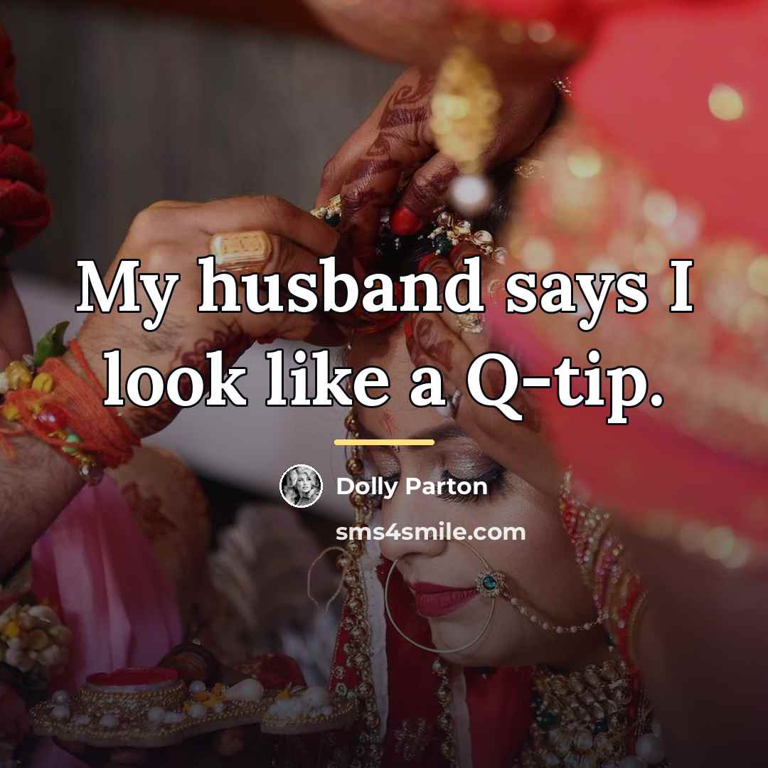 “My husband says I look like a Q-tip.…” quote by Dolly Parton