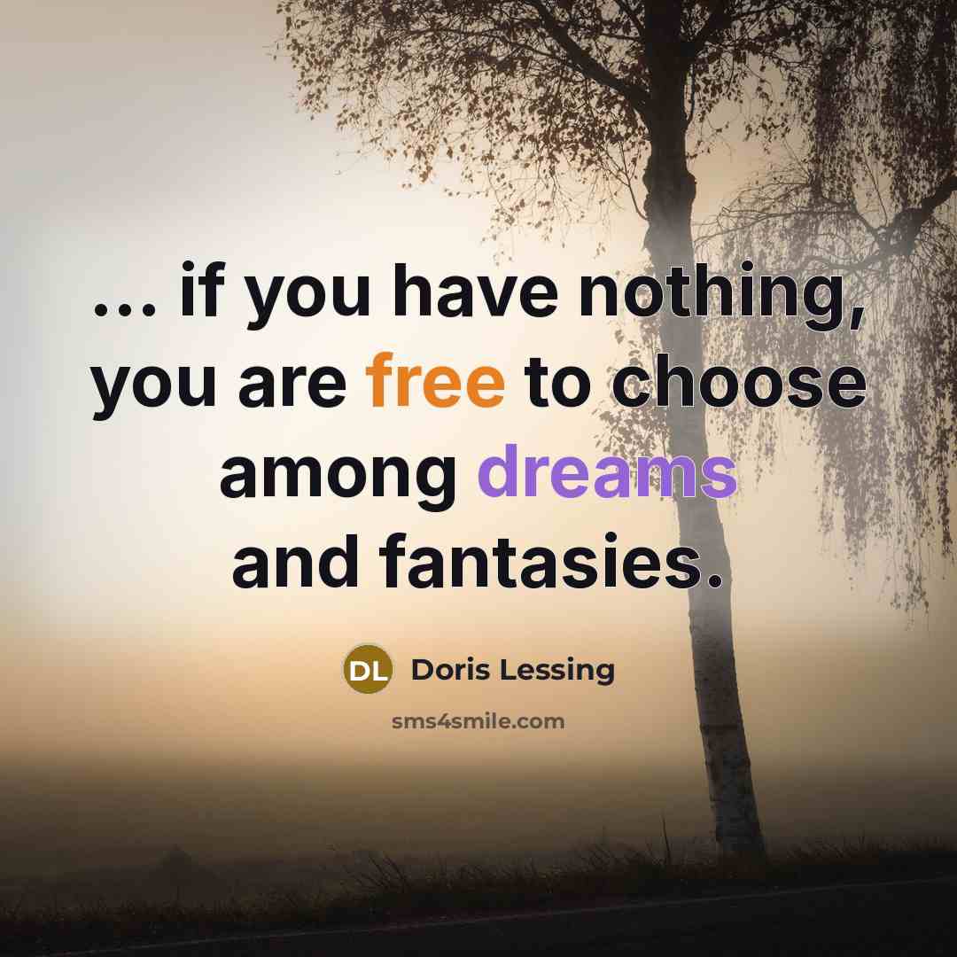 “... if you have nothing, you are free to choose…” quote by Doris Lessing