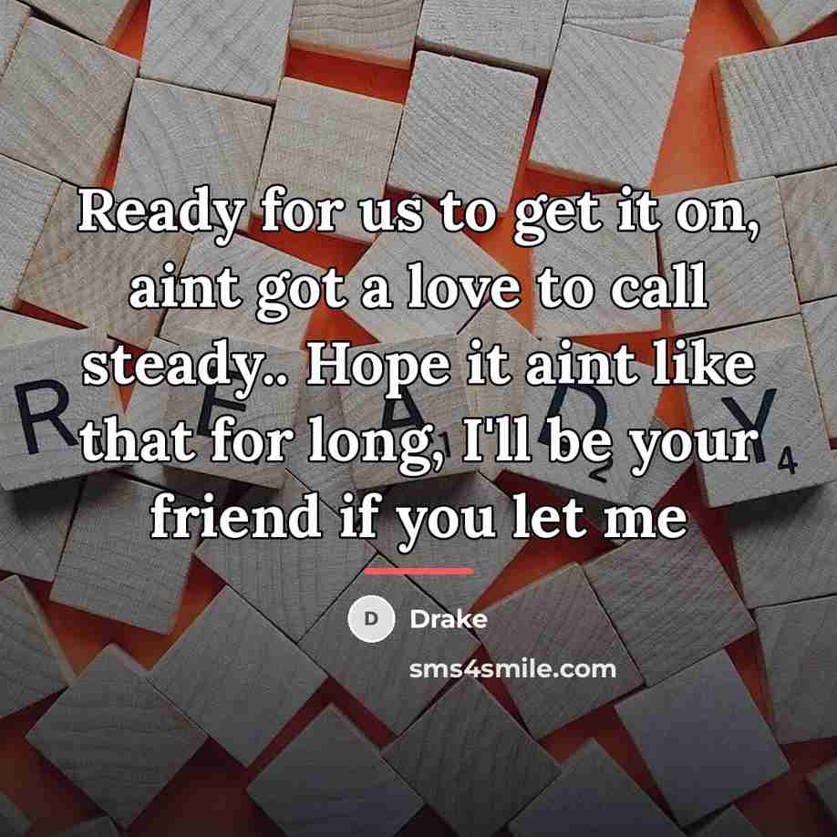 “Ready for us to get it on, aint got a…” quote by Drake