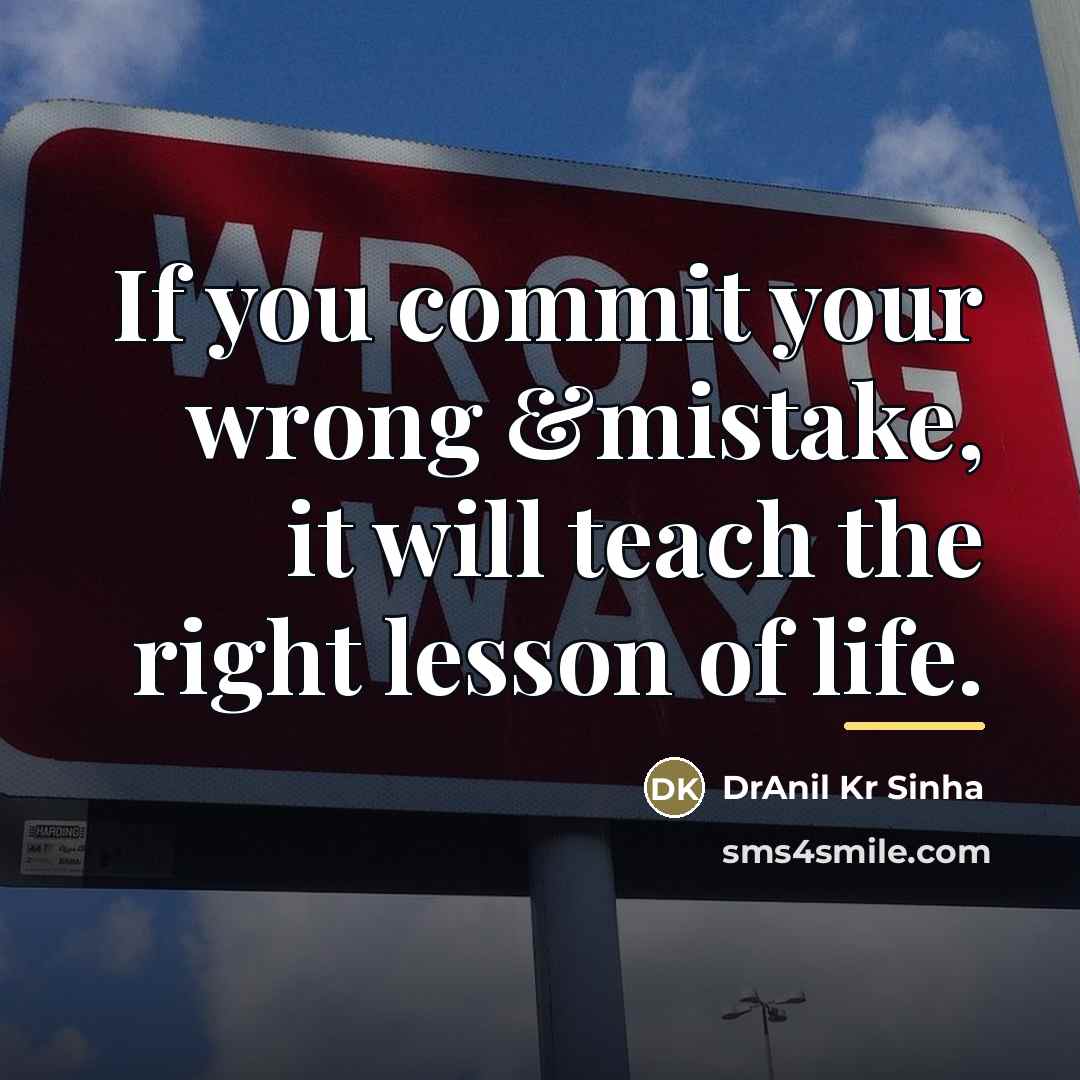 “If you commit your wrong &mistake, it will teach the…” quote by DrAnil Kr Sinha