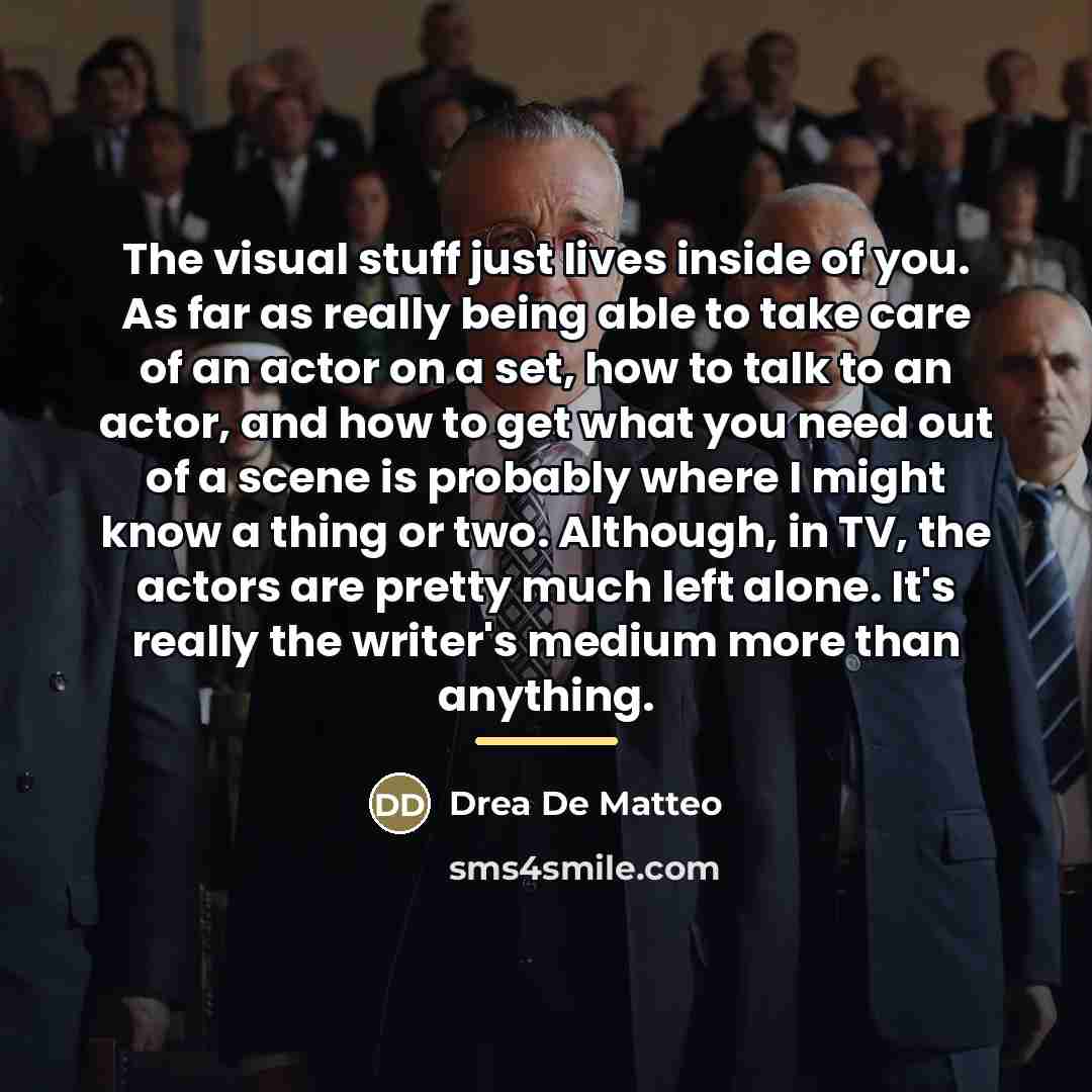 “The visual stuff just lives inside of you. As far…” quote by Drea de Matteo